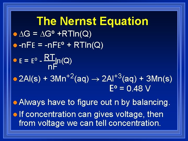 The Nernst Equation l DG = DGº +RTln(Q) l -n. FE = -n. FEº