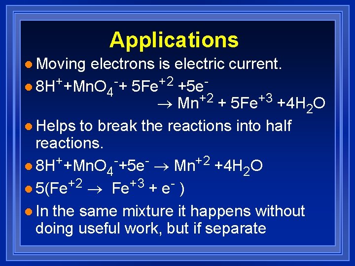 Applications l Moving electrons is electric current. l 8 H++Mn. O 4 -+ 5