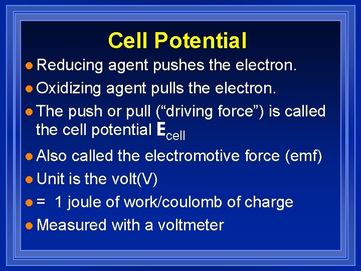 Cell Potential l Reducing agent pushes the electron. l Oxidizing agent pulls the electron.