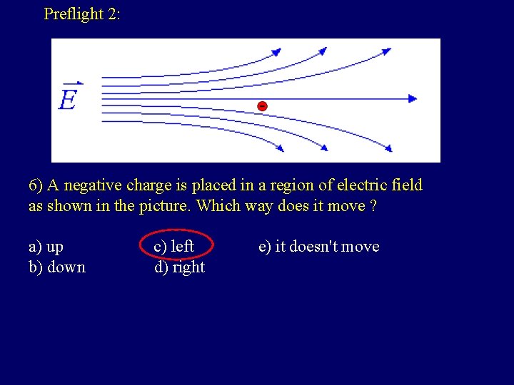 Preflight 2: 6) A negative charge is placed in a region of electric field