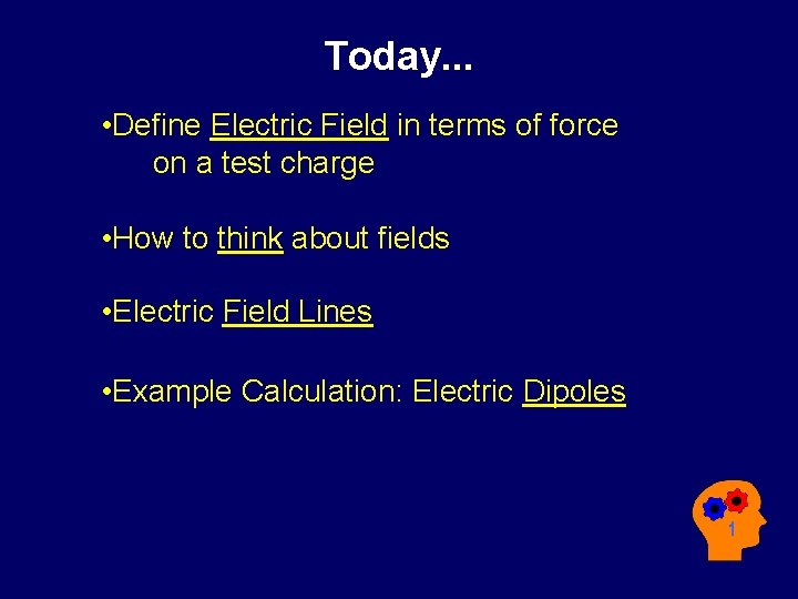 Today. . . • Define Electric Field in terms of force on a test