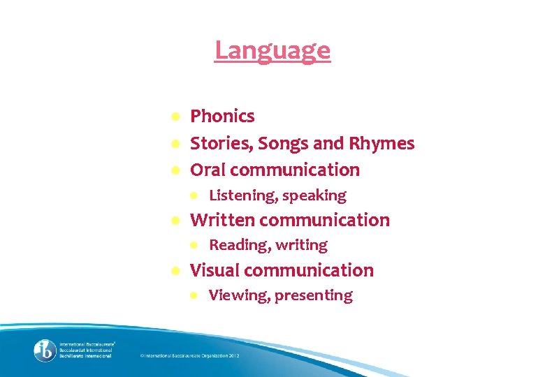 Language ● Phonics ● Stories, Songs and Rhymes ● Oral communication ● Listening, speaking
