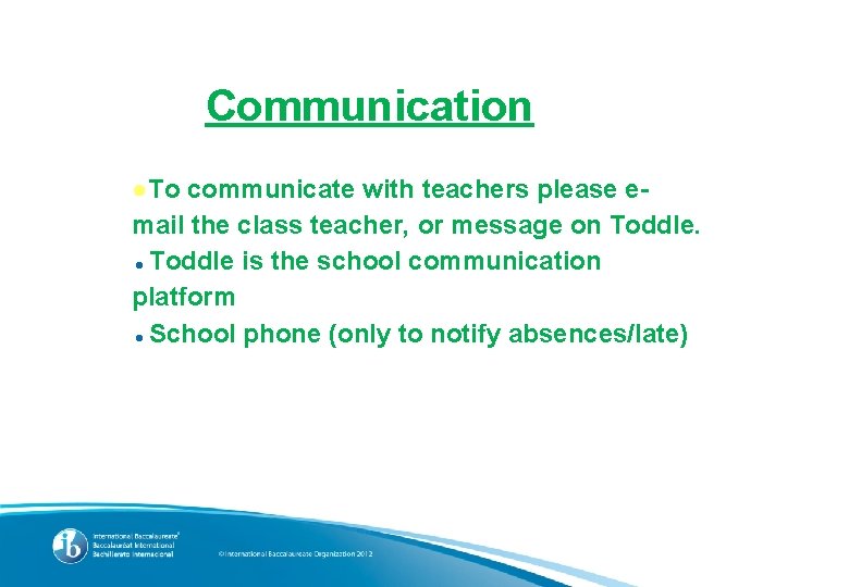 Communication ●To communicate with teachers please email the class teacher, or message on Toddle.