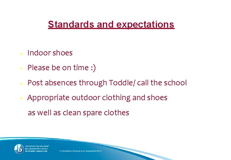 Standards and expectations ● Indoor shoes ● Please be on time : ) ●