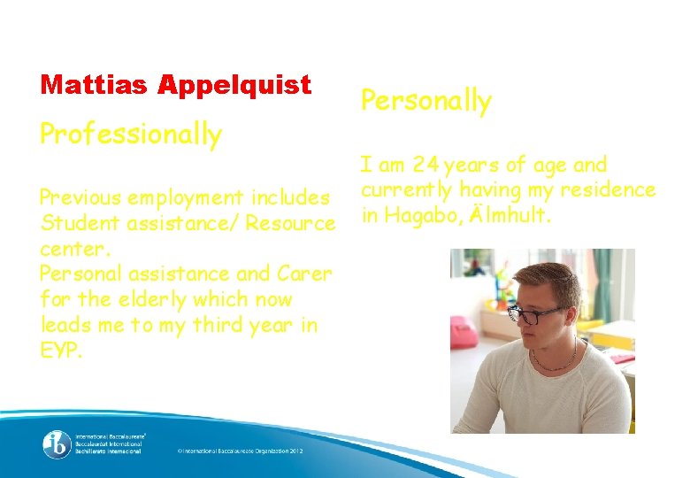 Mattias Appelquist Professionally Previous employment includes Student assistance/ Resource center. Personal assistance and Carer