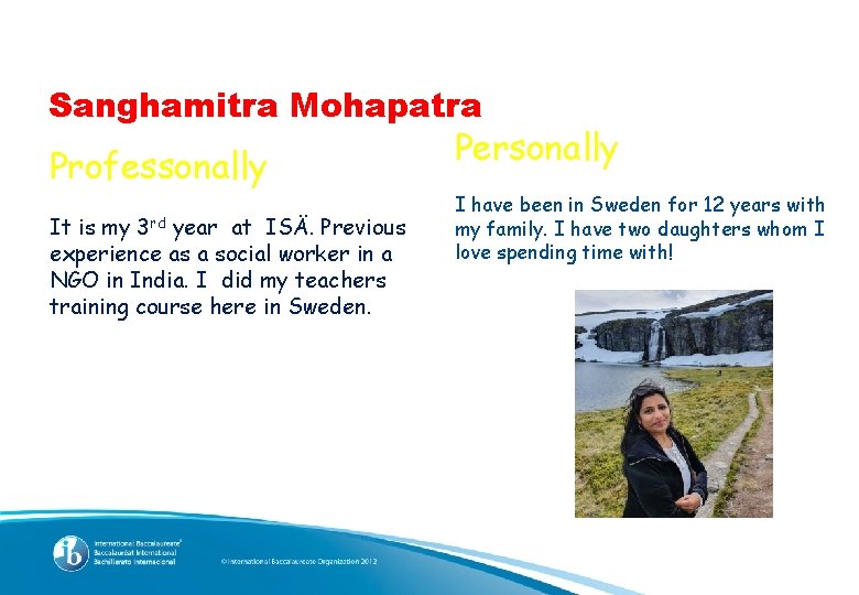 Sanghamitra Mohapatra Professonally 3 rd It is my year at ISÄ. Previous experience as