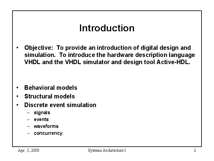 Introduction • Objective: To provide an introduction of digital design and simulation. To introduce