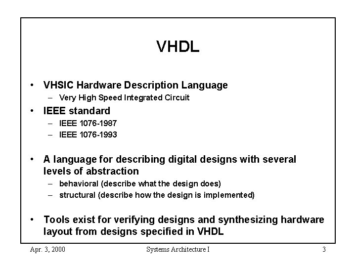 VHDL • VHSIC Hardware Description Language – Very High Speed Integrated Circuit • IEEE