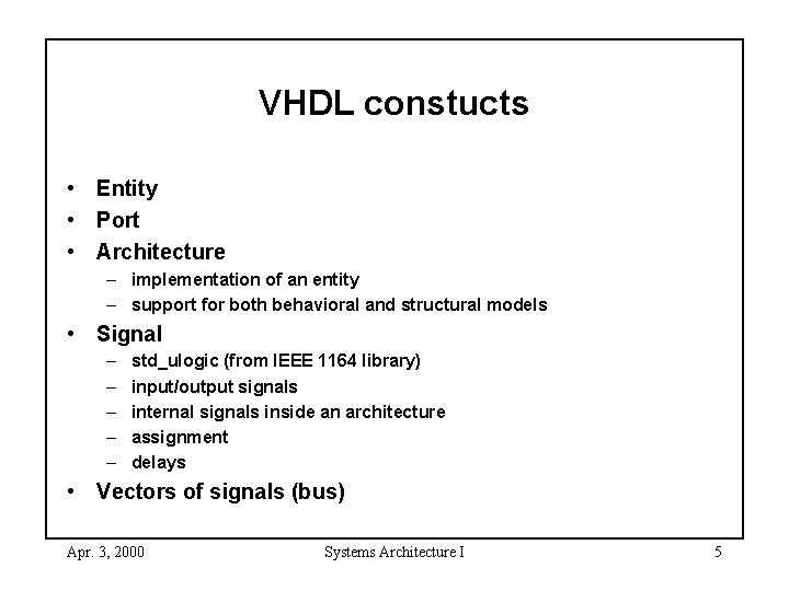 VHDL constucts • Entity • Port • Architecture – implementation of an entity –