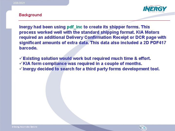 2/26/2021 Background Inergy had been using pdf_inc to create its shipper forms. This process