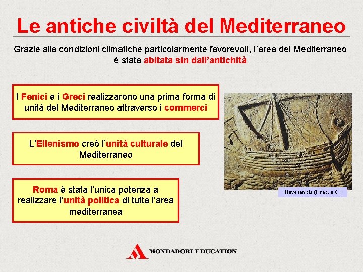 Le antiche civiltà del Mediterraneo Grazie alla condizioni climatiche particolarmente favorevoli, l’area del Mediterraneo