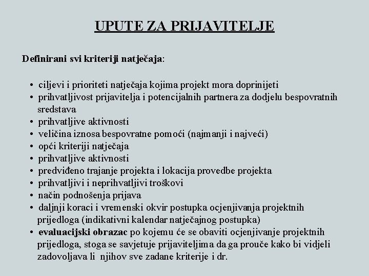 UPUTE ZA PRIJAVITELJE Definirani svi kriteriji natječaja: • ciljevi i prioriteti natječaja kojima projekt