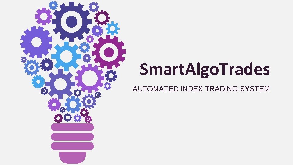 Smart. Algo. Trades AUTOMATED INDEX TRADING SYSTEM 