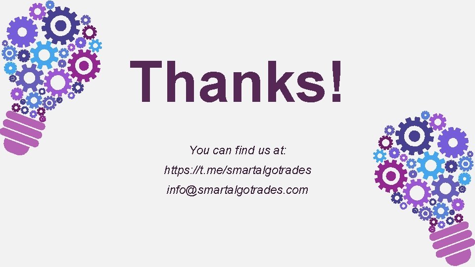 Thanks! You can find us at: https: //t. me/smartalgotrades info@smartalgotrades. com 