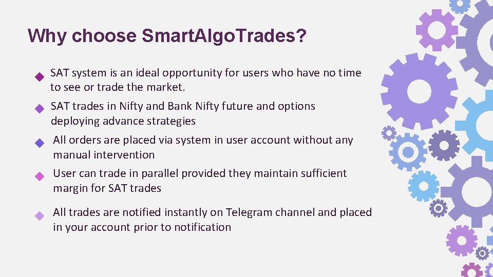 Why choose Smart. Algo. Trades? SAT system is an ideal opportunity for users who