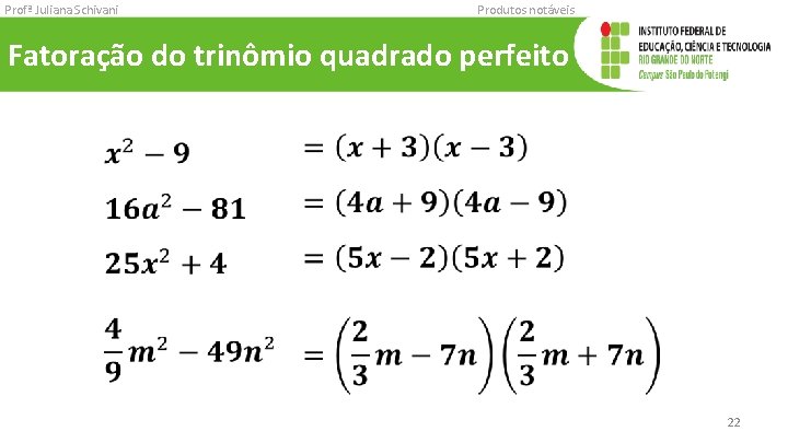 Profª Juliana Schivani Produtos notáveis Fatoração do trinômio quadrado perfeito 22 