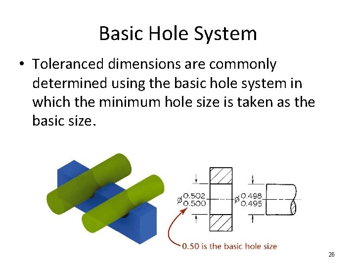Basic Hole System • Toleranced dimensions are commonly determined using the basic hole system