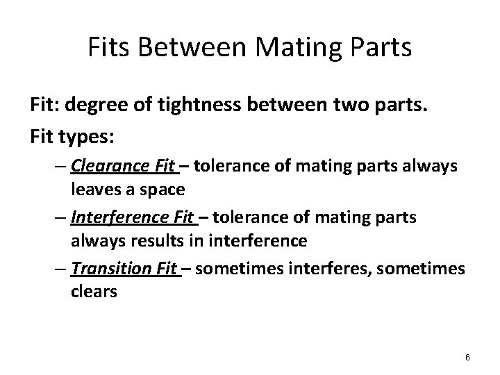 Fits Between Mating Parts Fit: degree of tightness between two parts. Fit types: –