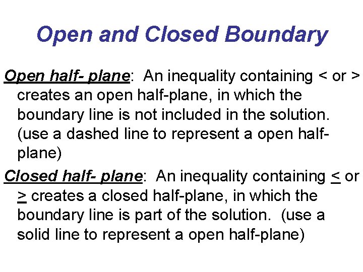 Open and Closed Boundary Open half- plane: An inequality containing < or > creates