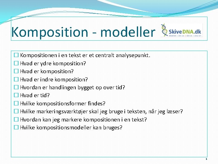 Komposition - modeller � Kompositionen i en tekst er et centralt analysepunkt. � Hvad