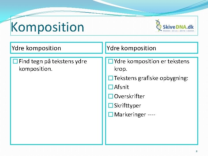 Komposition Ydre komposition �Find tegn på tekstens ydre komposition. �Ydre komposition er tekstens krop.