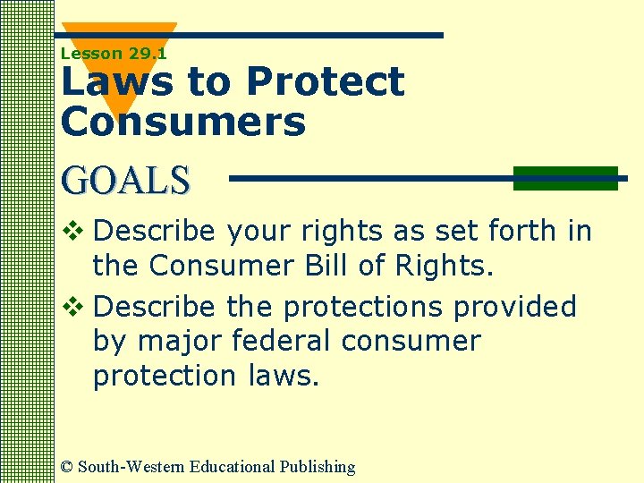 Lesson 29. 1 Laws to Protect Consumers GOALS v Describe your rights as set