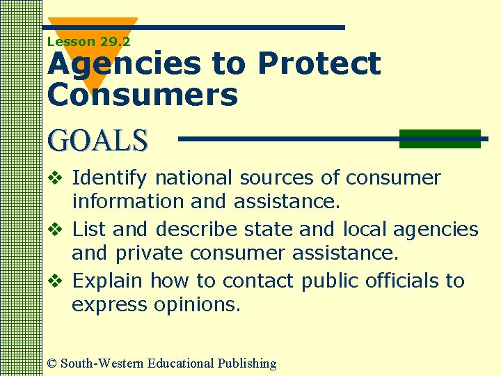 Lesson 29. 2 Agencies to Protect Consumers GOALS v Identify national sources of consumer