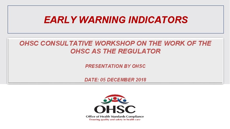 EARLY WARNING INDICATORS OHSC CONSULTATIVE WORKSHOP ON THE WORK OF THE OHSC AS THE