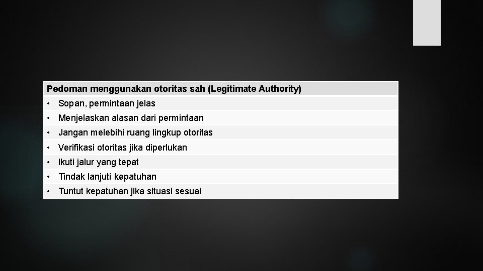 Pedoman menggunakan otoritas sah (Legitimate Authority) • Sopan, permintaan jelas • Menjelaskan alasan dari