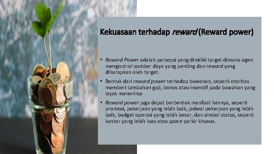 Kekuasaan terhadap reward (Reward power) • Reward Power adalah persepsi yang dimiliki target dimana