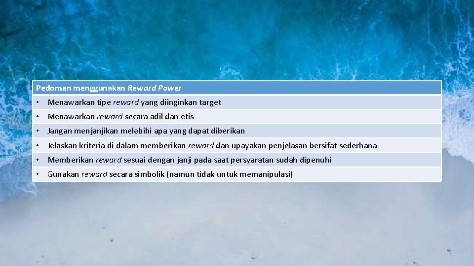 Pedoman menggunakan Reward Power • Menawarkan tipe reward yang diinginkan target • Menawarkan reward