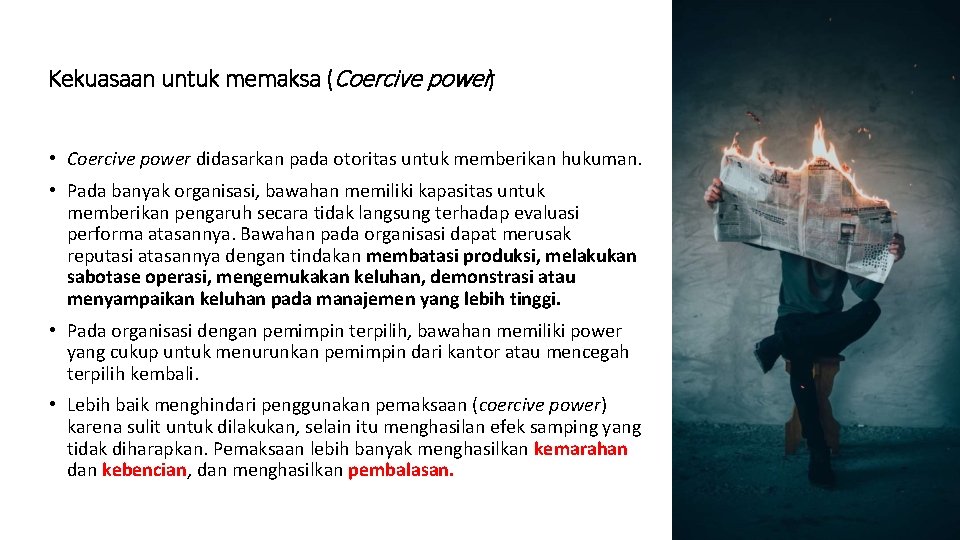Kekuasaan untuk memaksa (Coercive power) • Coercive power didasarkan pada otoritas untuk memberikan hukuman.