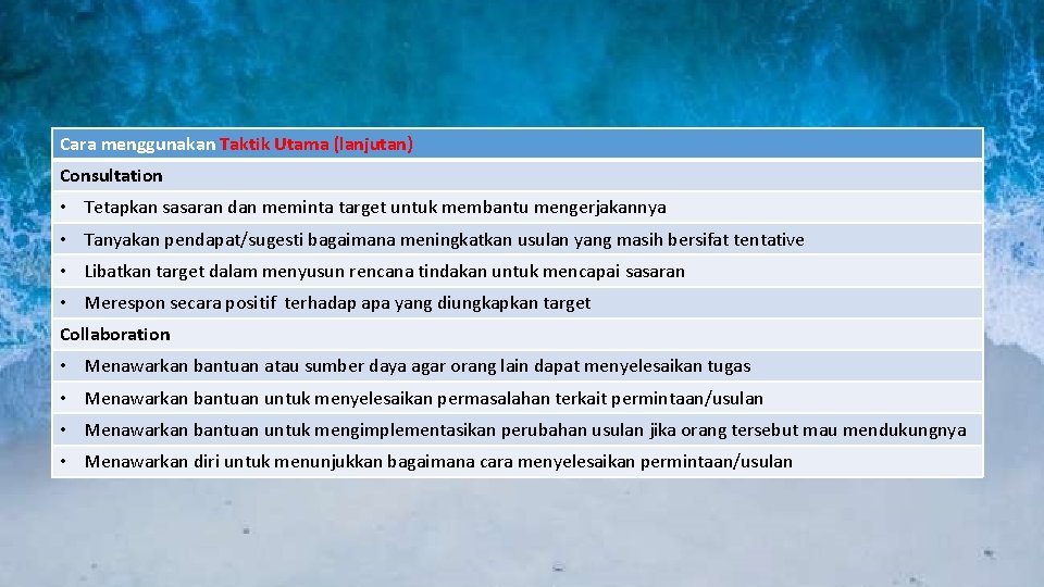 Cara menggunakan Taktik Utama (lanjutan) Consultation • Tetapkan sasaran dan meminta target untuk membantu