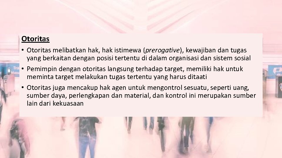 Otoritas • Otoritas melibatkan hak, hak istimewa (prerogative), kewajiban dan tugas yang berkaitan dengan