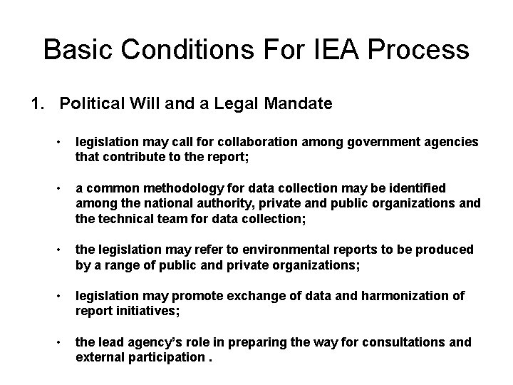 Basic Conditions For IEA Process 1. Political Will and a Legal Mandate • legislation Basic Conditions For IEA Process 1. Political Will and a Legal Mandate • legislation