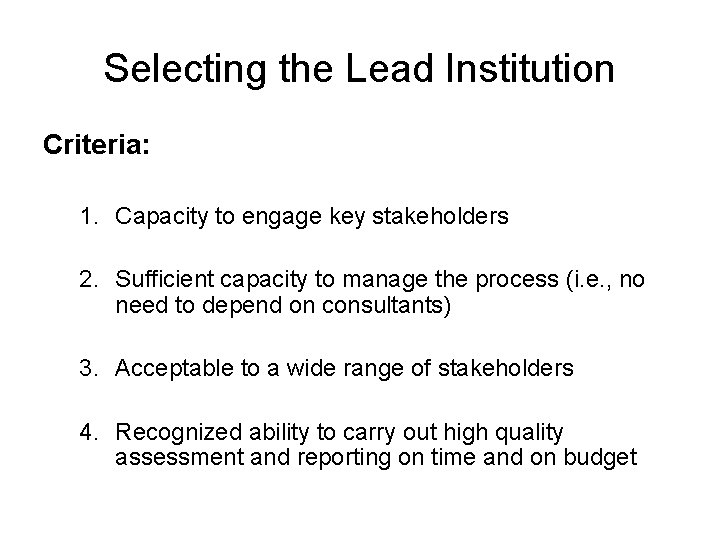 Selecting the Lead Institution Criteria: 1. Capacity to engage key stakeholders 2. Sufficient capacity Selecting the Lead Institution Criteria: 1. Capacity to engage key stakeholders 2. Sufficient capacity