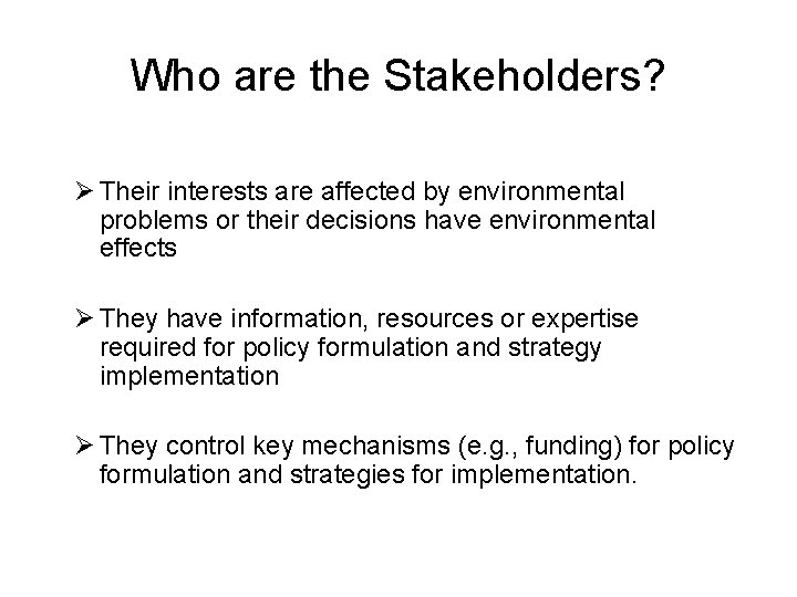 Who are the Stakeholders? Ø Their interests are affected by environmental problems or their Who are the Stakeholders? Ø Their interests are affected by environmental problems or their