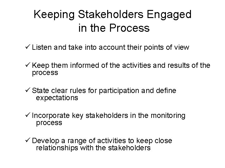 Keeping Stakeholders Engaged in the Process ü Listen and take into account their points Keeping Stakeholders Engaged in the Process ü Listen and take into account their points