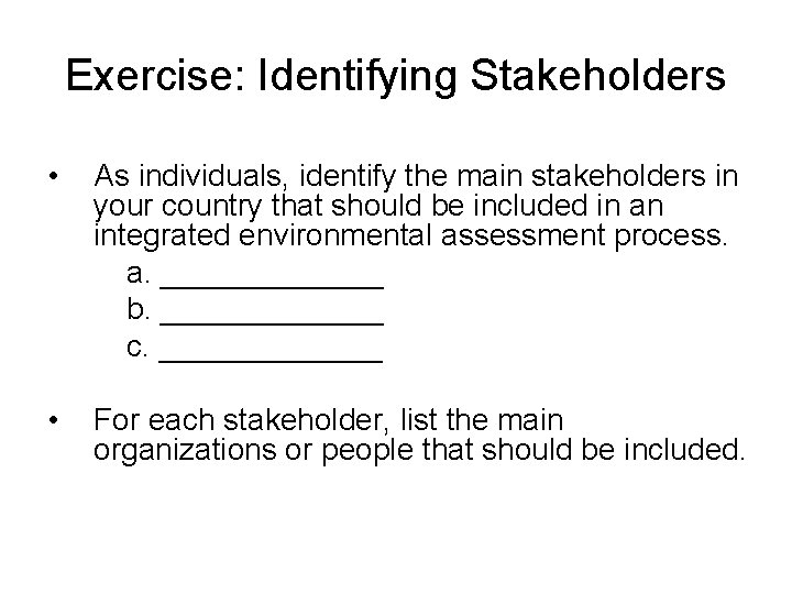 Exercise: Identifying Stakeholders • As individuals, identify the main stakeholders in your country that Exercise: Identifying Stakeholders • As individuals, identify the main stakeholders in your country that