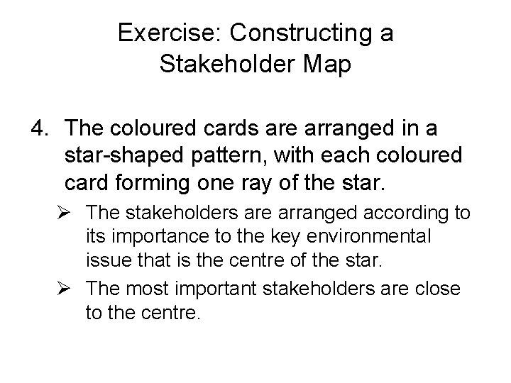 Exercise: Constructing a Stakeholder Map 4. The coloured cards are arranged in a star-shaped Exercise: Constructing a Stakeholder Map 4. The coloured cards are arranged in a star-shaped