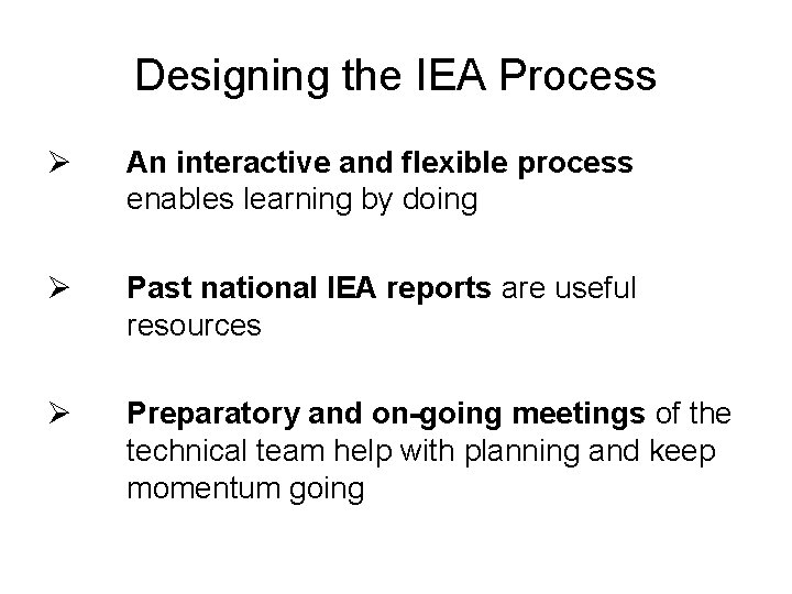 Designing the IEA Process Ø An interactive and flexible process enables learning by doing Designing the IEA Process Ø An interactive and flexible process enables learning by doing