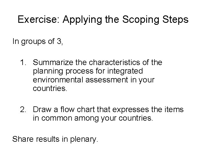 Exercise: Applying the Scoping Steps In groups of 3, 1. Summarize the characteristics of Exercise: Applying the Scoping Steps In groups of 3, 1. Summarize the characteristics of