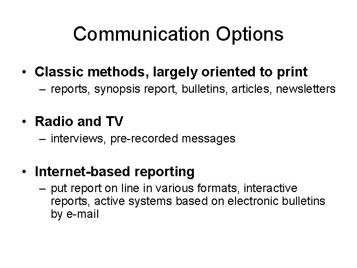 Communication Options • Classic methods, largely oriented to print – reports, synopsis report, bulletins, Communication Options • Classic methods, largely oriented to print – reports, synopsis report, bulletins,