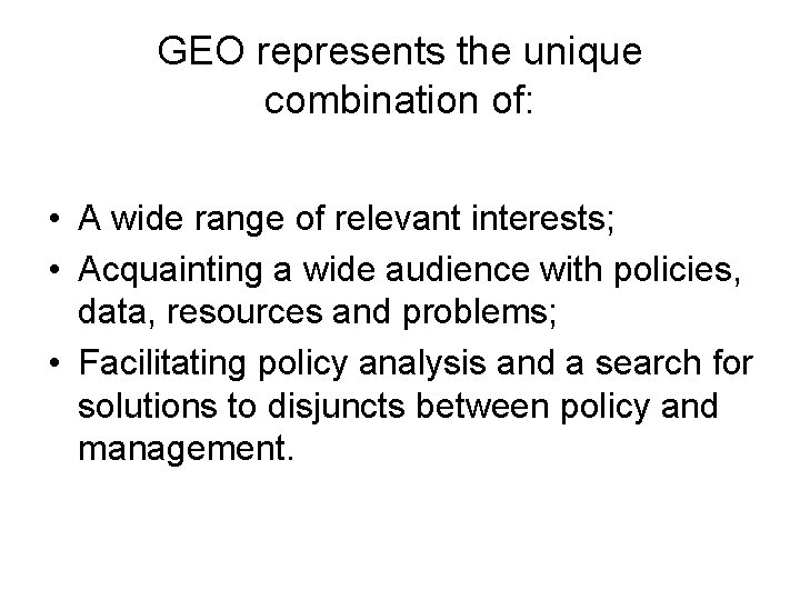 GEO represents the unique combination of: • A wide range of relevant interests; • GEO represents the unique combination of: • A wide range of relevant interests; •