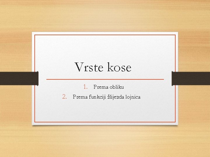 Vrste kose 1. Prema obliku 2. Prema funkciji žlijezda lojnica 