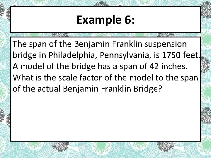 Example 6: The span of the Benjamin Franklin suspension bridge in Philadelphia, Pennsylvania, is