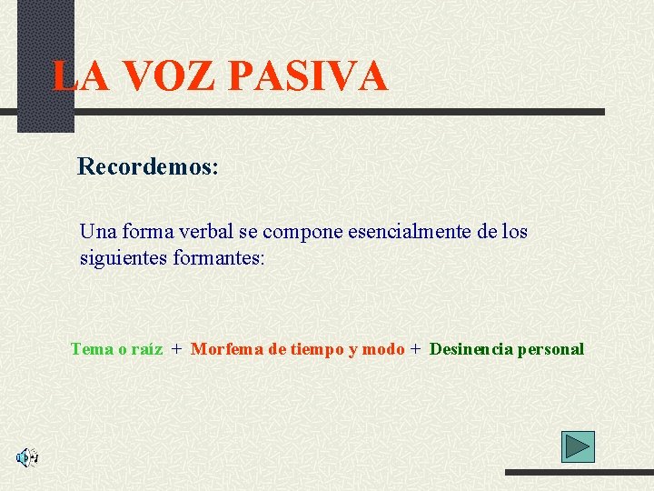 LA VOZ PASIVA Recordemos: Una forma verbal se compone esencialmente de los siguientes formantes: