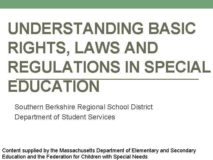 UNDERSTANDING BASIC RIGHTS, LAWS AND REGULATIONS IN SPECIAL EDUCATION Southern Berkshire Regional School District