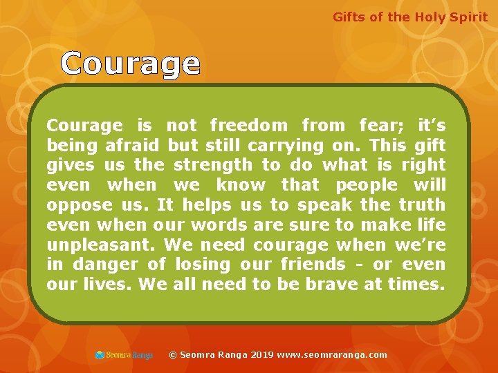 Gifts of the Holy Spirit Courage is not freedom from fear; it’s being afraid