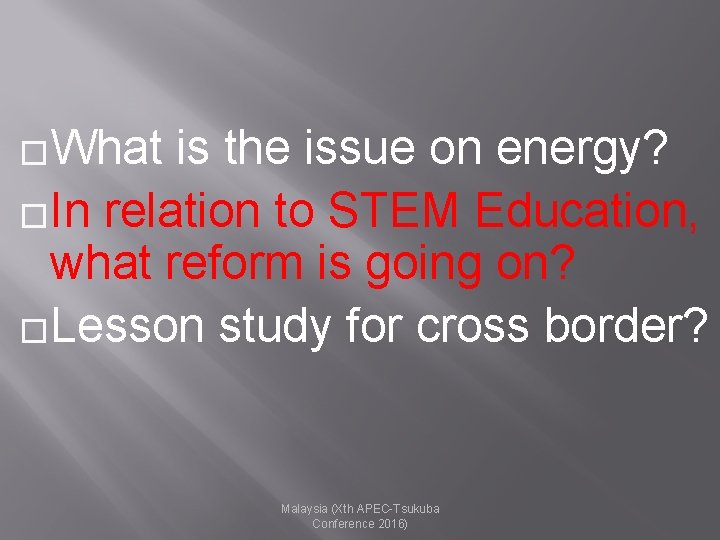 �What is the issue on energy? �In relation to STEM Education, what reform is
